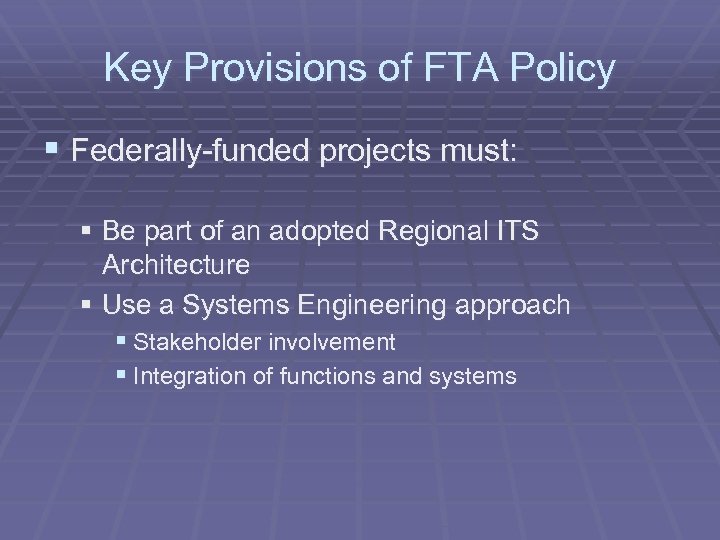 Key Provisions of FTA Policy § Federally-funded projects must: § Be part of an