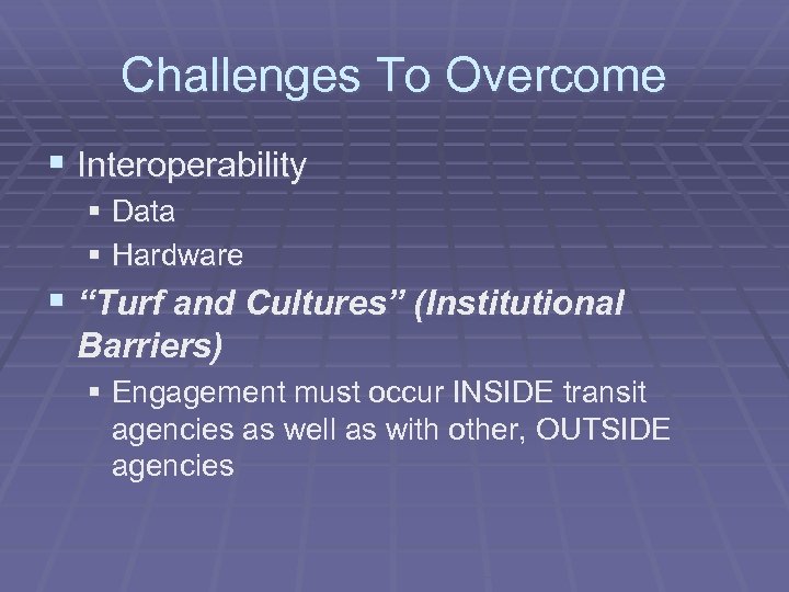 Challenges To Overcome § Interoperability § Data § Hardware § “Turf and Cultures” (Institutional