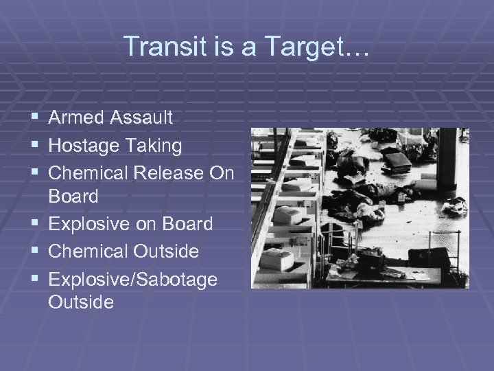 Transit is a Target… § Armed Assault § Hostage Taking § Chemical Release On