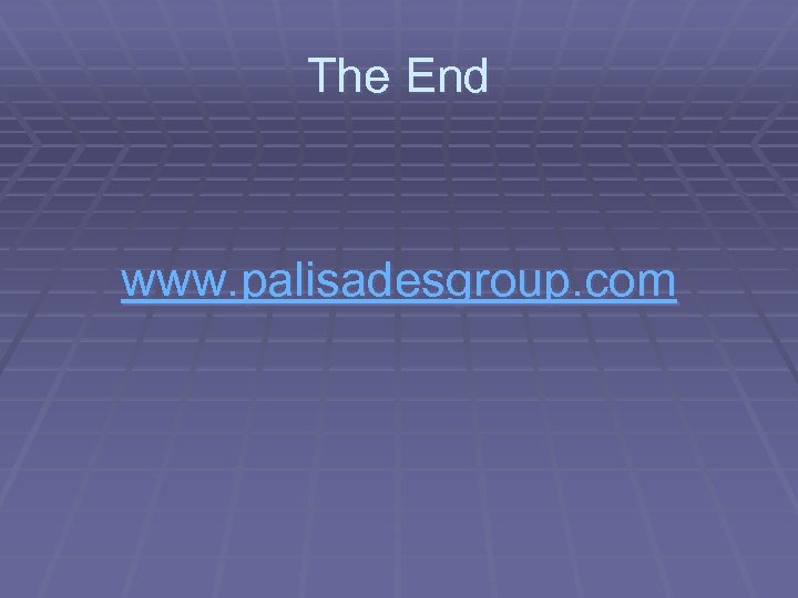 The End www. palisadesgroup. com 