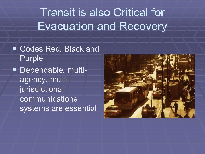 Transit is also Critical for Evacuation and Recovery § Codes Red, Black and Purple