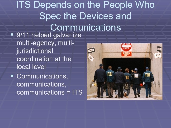 ITS Depends on the People Who Spec the Devices and Communications § 9/11 helped