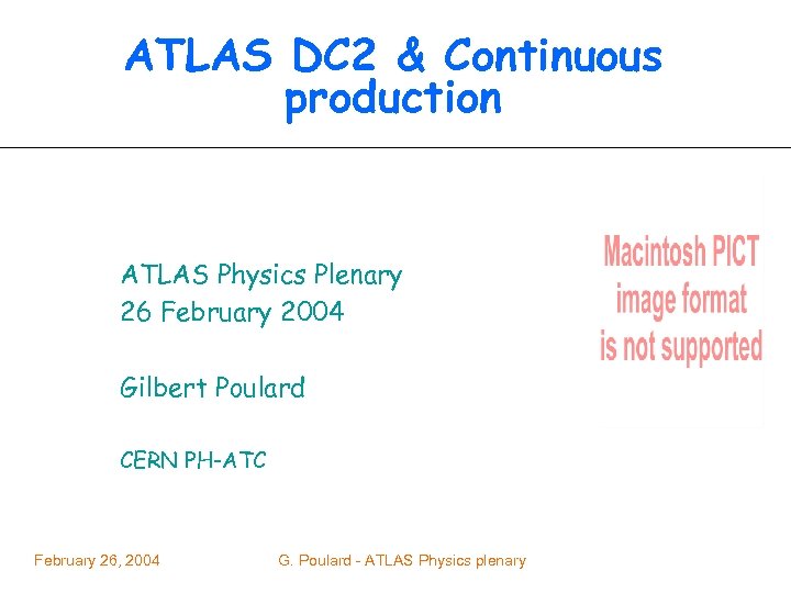 ATLAS DC 2 & Continuous production ATLAS Physics Plenary 26 February 2004 Gilbert Poulard