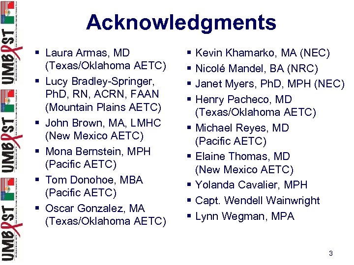 Acknowledgments § Laura Armas, MD (Texas/Oklahoma AETC) § Lucy Bradley-Springer, Ph. D, RN, ACRN,