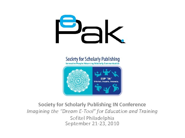 Society for Scholarly Publishing IN Conference Imagining the “Dream E-Tool” for Education and Training