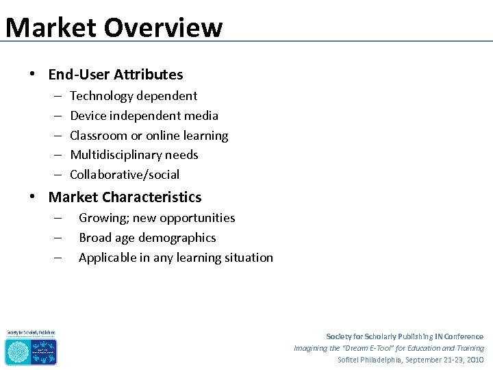 Market Overview • End-User Attributes – – – Technology dependent Device independent media Classroom