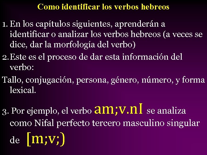 Como identificar los verbos hebreos 1. En los capítulos siguientes, aprenderán a identificar o
