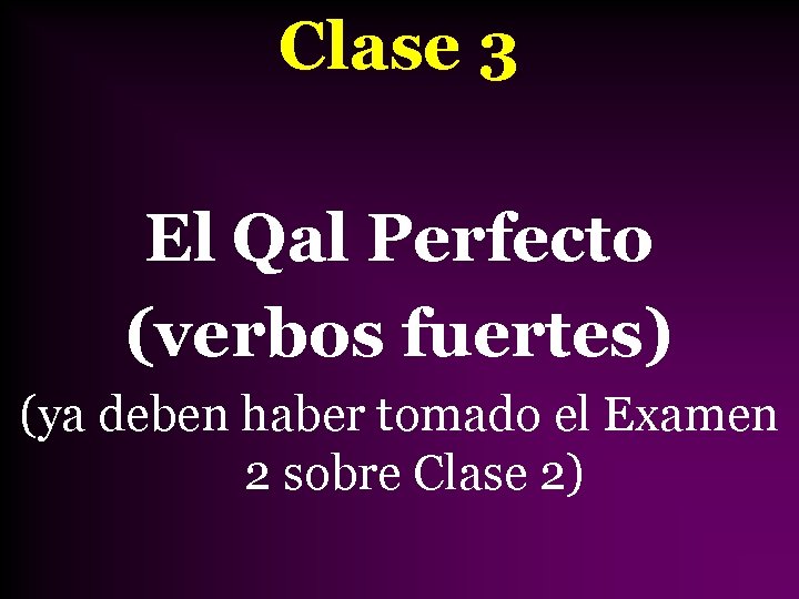 Clase 3 El Qal Perfecto (verbos fuertes) (ya deben haber tomado el Examen 2