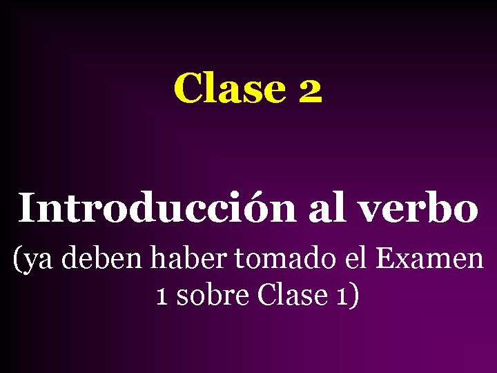 Clase 2 Introducción al verbo (ya deben haber tomado el Examen 1 sobre Clase