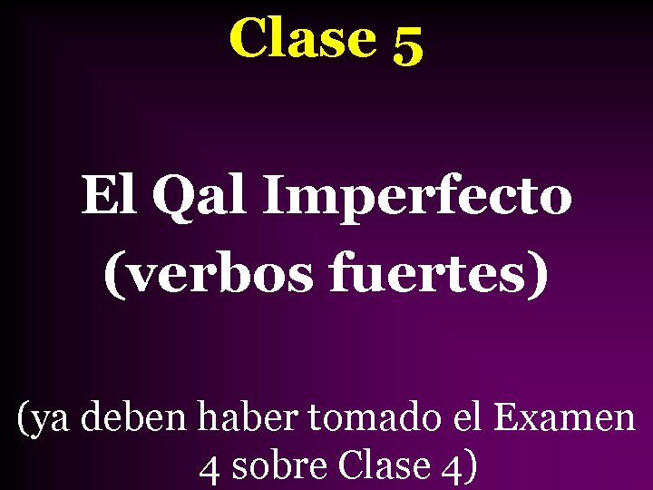 Clase 5 El Qal Imperfecto (verbos fuertes) (ya deben haber tomado el Examen 4