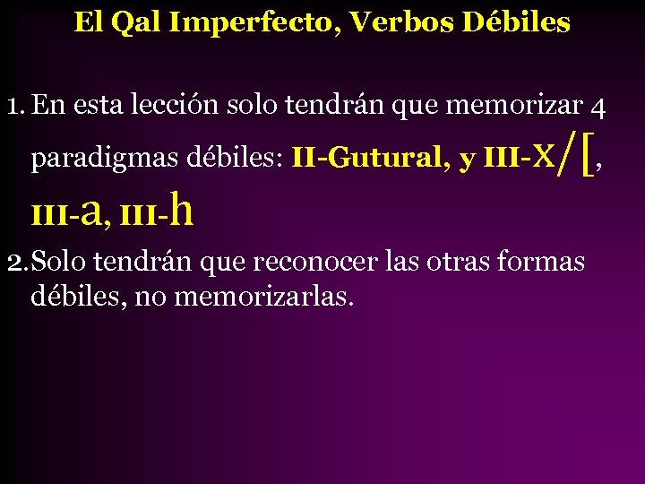 El Qal Imperfecto, Verbos Débiles 1. En esta lección solo tendrán que memorizar 4