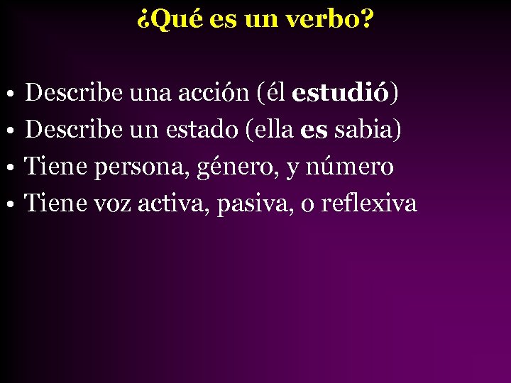 ¿Qué es un verbo? • • Describe una acción (él estudió) Describe un estado