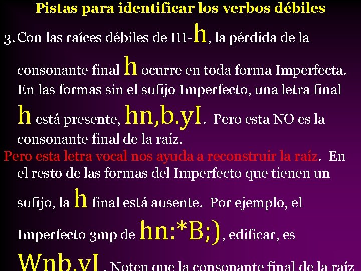Pistas para identificar los verbos débiles 3. Con las raíces débiles de III- h,