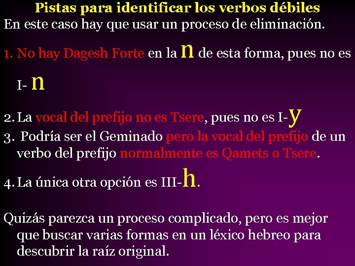 Pistas para identificar los verbos débiles En este caso hay que usar un proceso