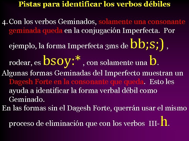 Pistas para identificar los verbos débiles 4. Con los verbos Geminados, solamente una consonante