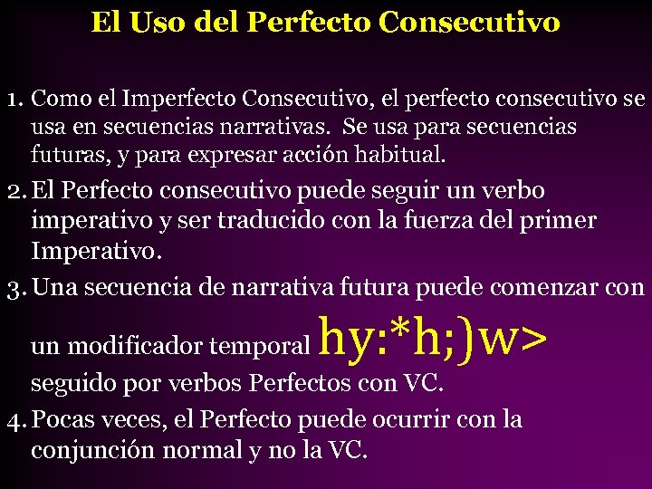 El Uso del Perfecto Consecutivo 1. Como el Imperfecto Consecutivo, el perfecto consecutivo se