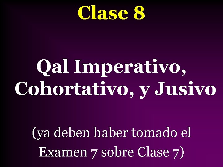 Clase 8 Qal Imperativo, Cohortativo, y Jusivo (ya deben haber tomado el Examen 7