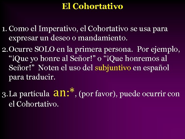 El Cohortativo 1. Como el Imperativo, el Cohortativo se usa para expresar un deseo