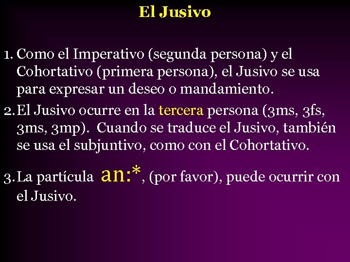 El Jusivo 1. Como el Imperativo (segunda persona) y el Cohortativo (primera persona), el
