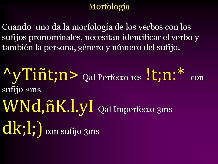 Morfología Cuando uno da la morfología de los verbos con los sufijos pronominales, necesitan