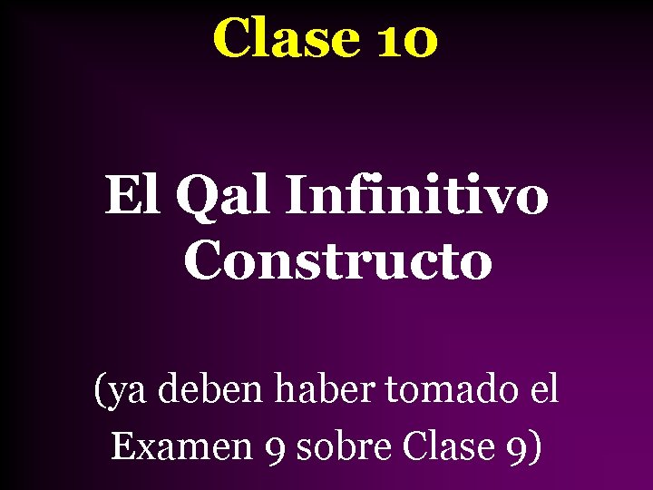 Clase 10 El Qal Infinitivo Constructo (ya deben haber tomado el Examen 9 sobre