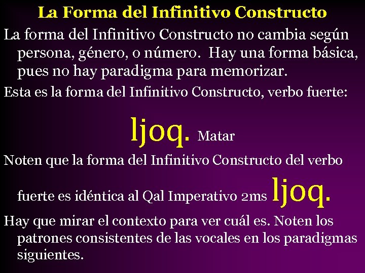 La Forma del Infinitivo Constructo La forma del Infinitivo Constructo no cambia según persona,