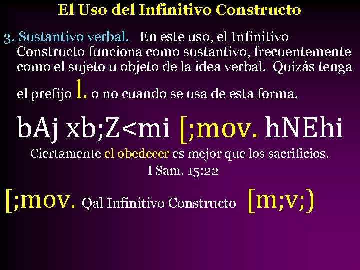 El Uso del Infinitivo Constructo 3. Sustantivo verbal. En este uso, el Infinitivo Constructo