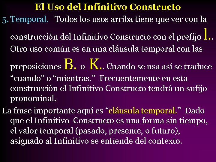 El Uso del Infinitivo Constructo 5. Temporal. Todos los usos arriba tiene que ver