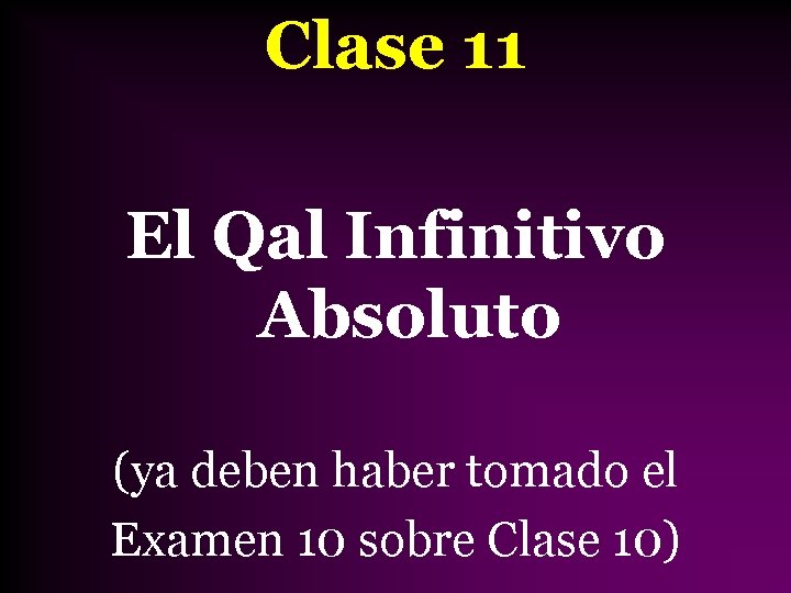 Clase 11 El Qal Infinitivo Absoluto (ya deben haber tomado el Examen 10 sobre