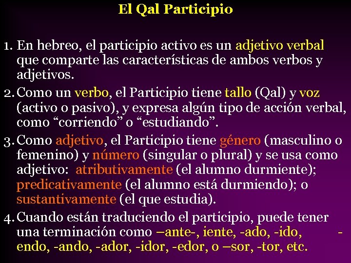 El Qal Participio 1. En hebreo, el participio activo es un adjetivo verbal que