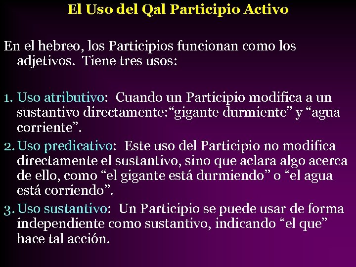El Uso del Qal Participio Activo En el hebreo, los Participios funcionan como los