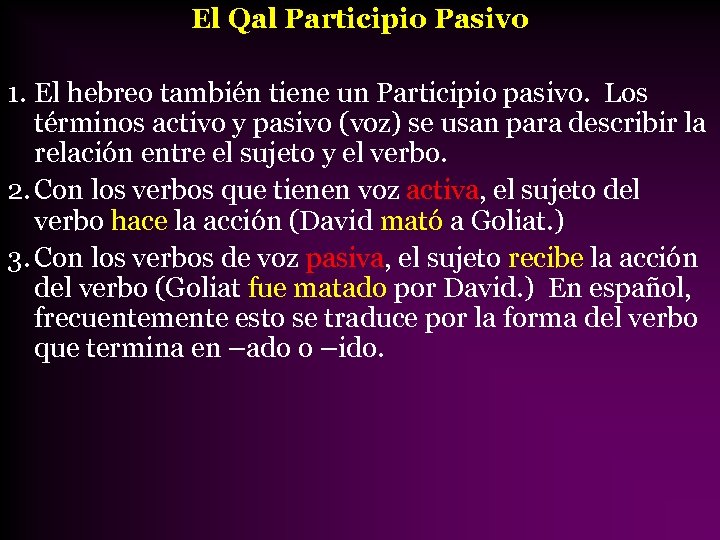 El Qal Participio Pasivo 1. El hebreo también tiene un Participio pasivo. Los términos