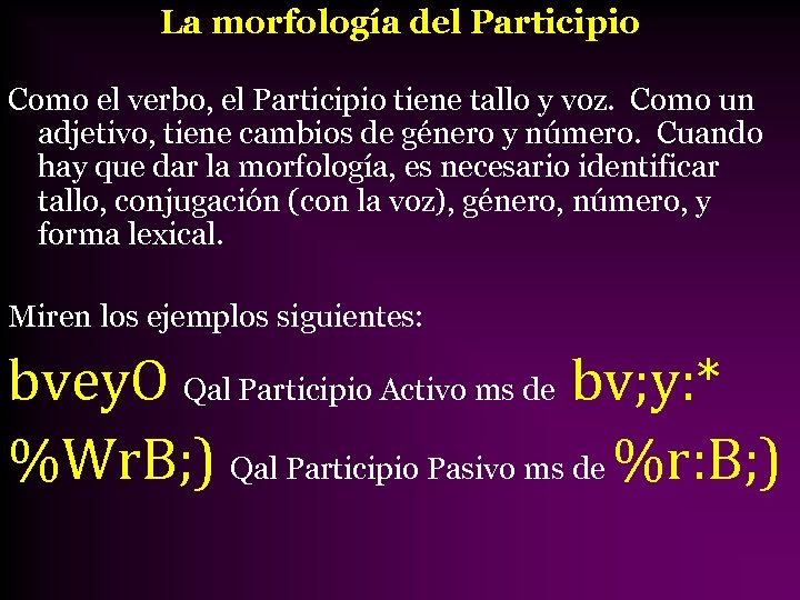 La morfología del Participio Como el verbo, el Participio tiene tallo y voz. Como