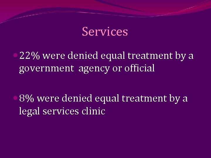 Services 22% were denied equal treatment by a government agency or official 8% were