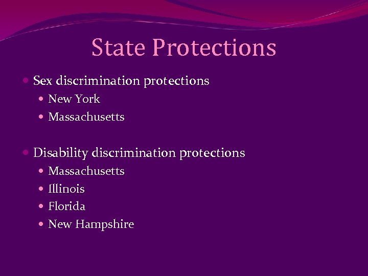 State Protections Sex discrimination protections New York Massachusetts Disability discrimination protections Massachusetts Illinois Florida