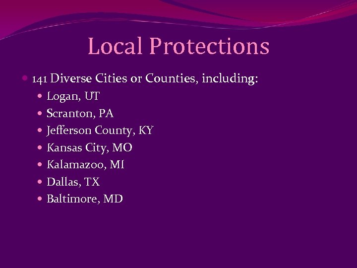 Local Protections 141 Diverse Cities or Counties, including: Logan, UT Scranton, PA Jefferson County,