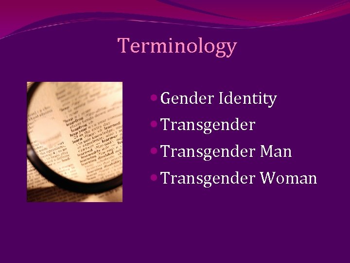 Terminology Gender Identity Transgender Man Transgender Woman 
