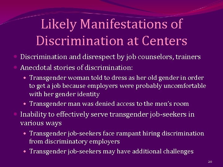Likely Manifestations of Discrimination at Centers Discrimination and disrespect by job counselors, trainers Anecdotal