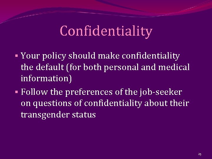 Confidentiality § Your policy should make confidentiality the default (for both personal and medical