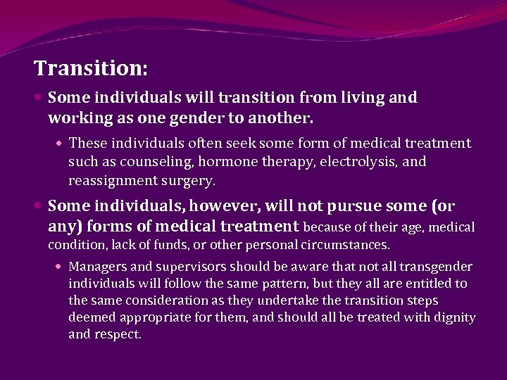 Transition: Some individuals will transition from living and working as one gender to another.