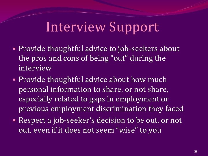 Interview Support § Provide thoughtful advice to job-seekers about the pros and cons of