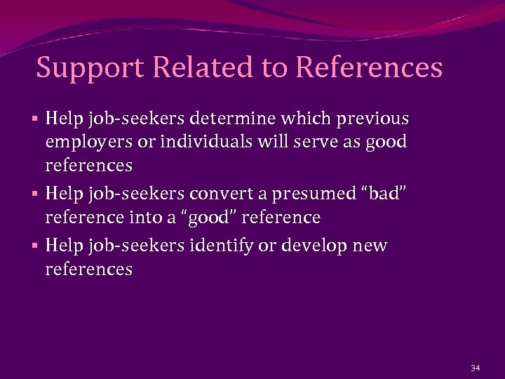 Support Related to References § Help job-seekers determine which previous employers or individuals will