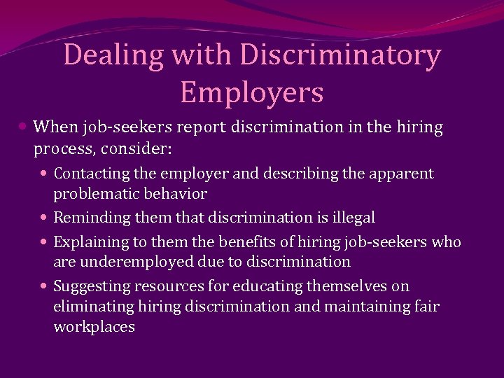 Dealing with Discriminatory Employers When job-seekers report discrimination in the hiring process, consider: Contacting