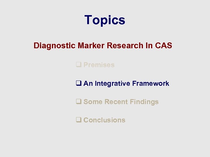 Topics Diagnostic Marker Research In CAS q Premises q An Integrative Framework q Some
