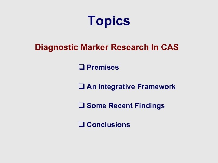 Topics Diagnostic Marker Research In CAS q Premises q An Integrative Framework q Some