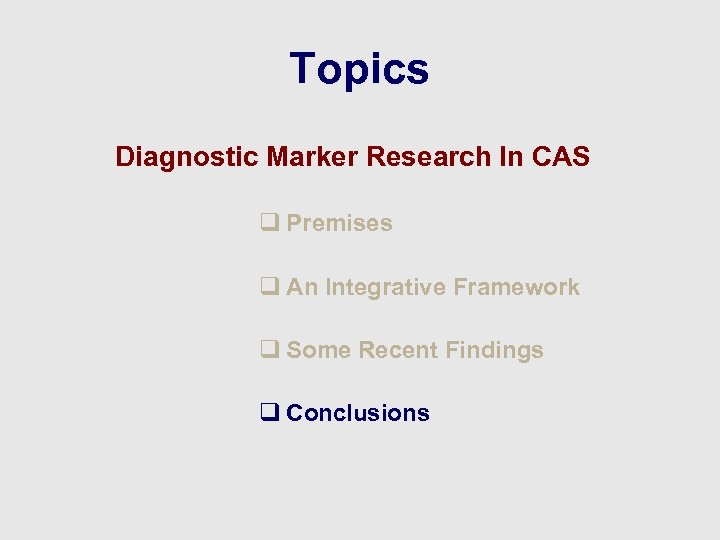 Topics Diagnostic Marker Research In CAS q Premises q An Integrative Framework q Some