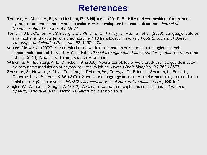 References Terband, H. , Maassen, B. , van Lieshout, P. , & Nijland L.