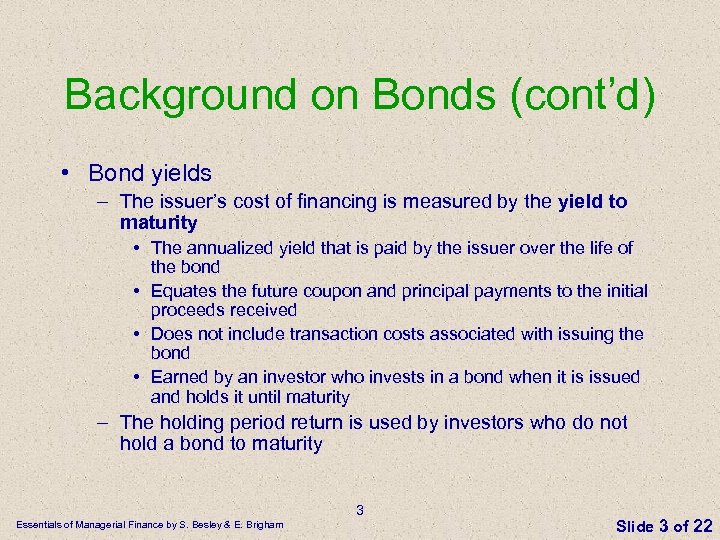 Background on Bonds (cont’d) • Bond yields – The issuer’s cost of financing is