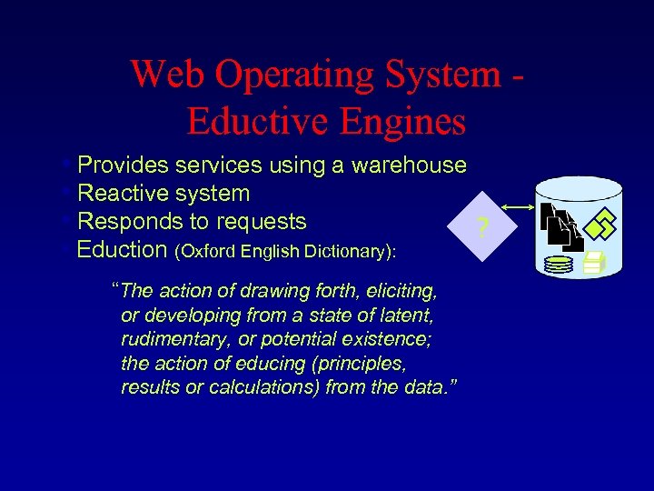 Web Operating System - Eductive Engines • Provides services using a warehouse • Reactive