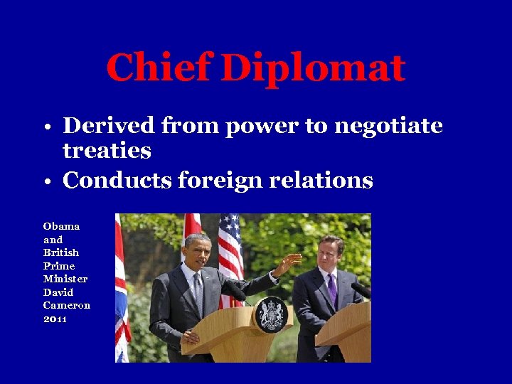 Chief Diplomat • Derived from power to negotiate treaties • Conducts foreign relations Obama